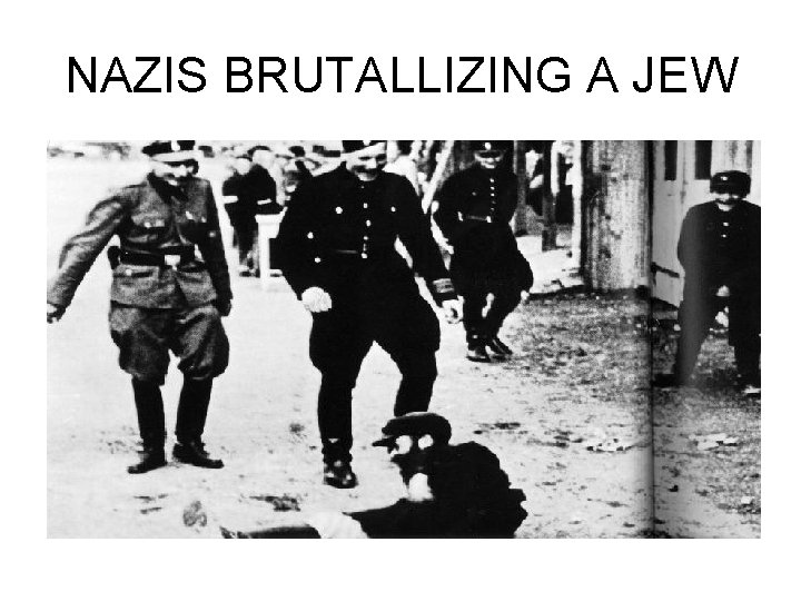 NAZIS BRUTALLIZING A JEW 