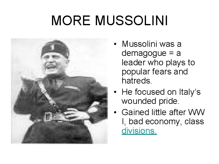 MORE MUSSOLINI • Mussolini was a demagogue = a leader who plays to popular