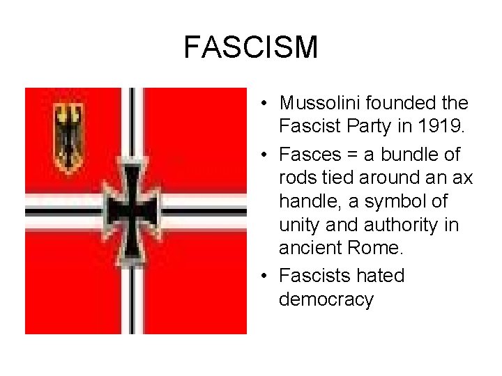 FASCISM • Mussolini founded the Fascist Party in 1919. • Fasces = a bundle