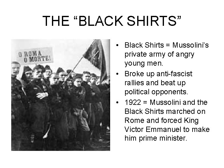 THE “BLACK SHIRTS” • Black Shirts = Mussolini’s private army of angry young men.