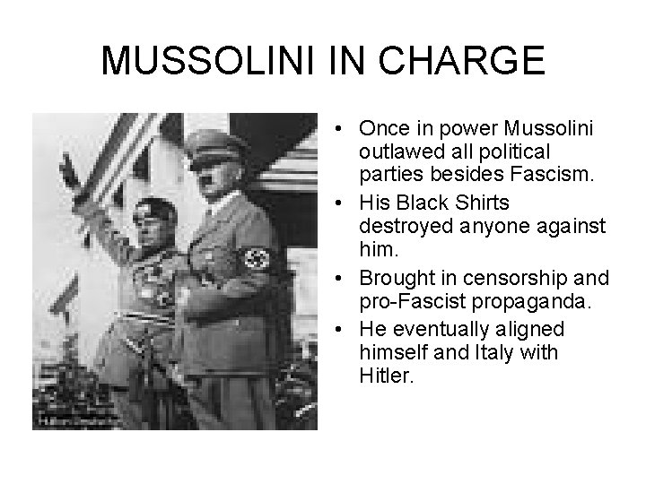 MUSSOLINI IN CHARGE • Once in power Mussolini outlawed all political parties besides Fascism.