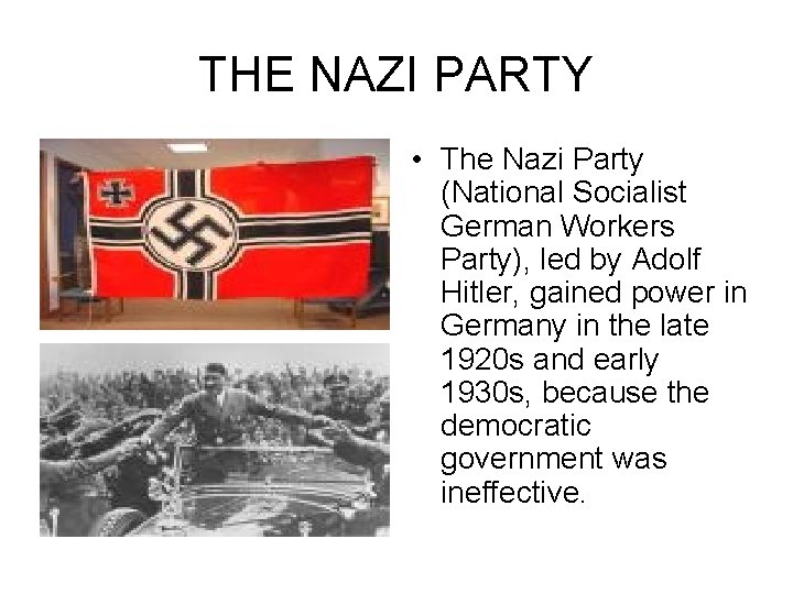 THE NAZI PARTY • The Nazi Party (National Socialist German Workers Party), led by