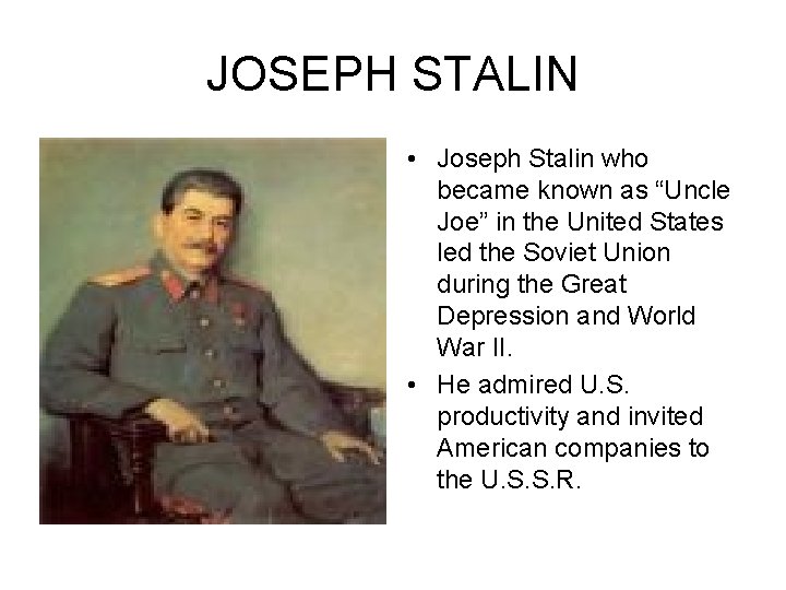 JOSEPH STALIN • Joseph Stalin who became known as “Uncle Joe” in the United