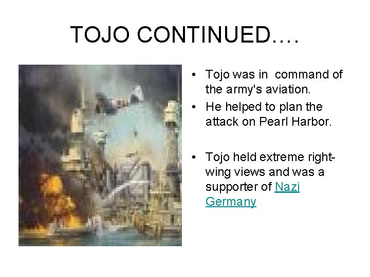 TOJO CONTINUED…. • Tojo was in command of the army's aviation. • He helped