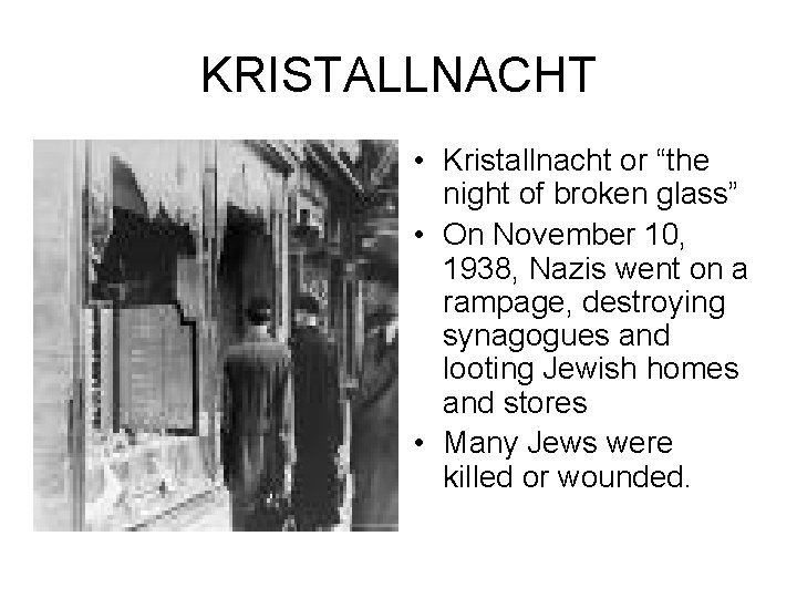 KRISTALLNACHT • Kristallnacht or “the night of broken glass” • On November 10, 1938,