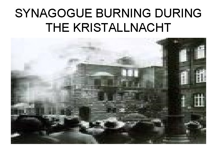 SYNAGOGUE BURNING DURING THE KRISTALLNACHT 
