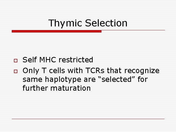 Thymic Selection o o Self MHC restricted Only T cells with TCRs that recognize Thymic Selection o o Self MHC restricted Only T cells with TCRs that recognize