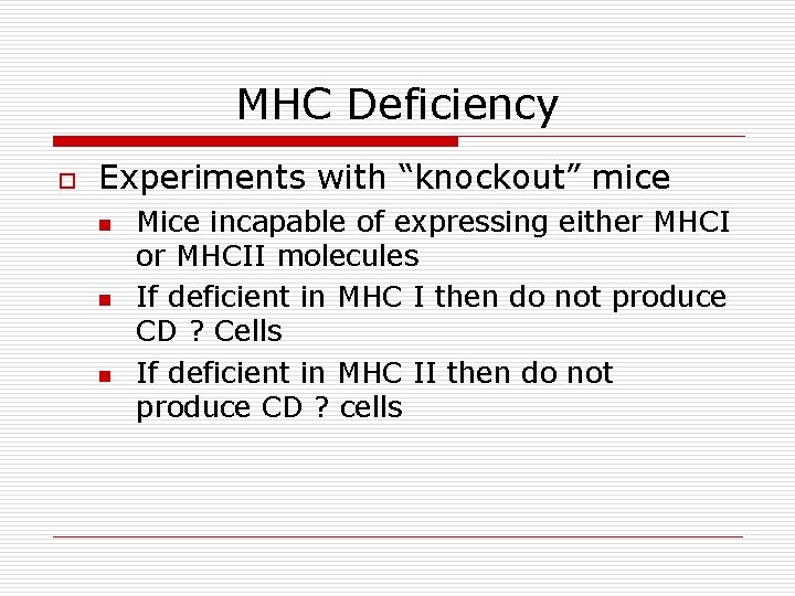 MHC Deficiency o Experiments with “knockout” mice n n n Mice incapable of expressing MHC Deficiency o Experiments with “knockout” mice n n n Mice incapable of expressing