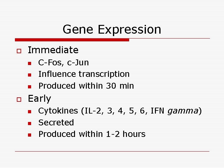 Gene Expression o Immediate n n n o C-Fos, c-Jun Influence transcription Produced within Gene Expression o Immediate n n n o C-Fos, c-Jun Influence transcription Produced within