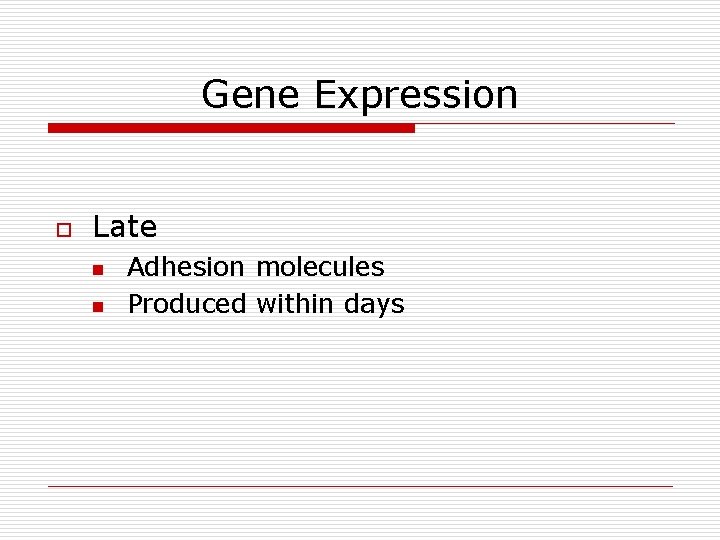 Gene Expression o Late n n Adhesion molecules Produced within days Gene Expression o Late n n Adhesion molecules Produced within days