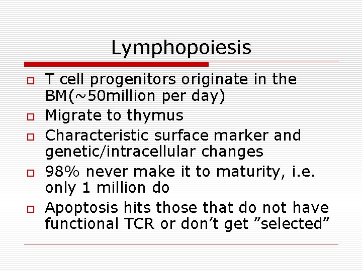 Lymphopoiesis o o o T cell progenitors originate in the BM(~50 million per day) Lymphopoiesis o o o T cell progenitors originate in the BM(~50 million per day)