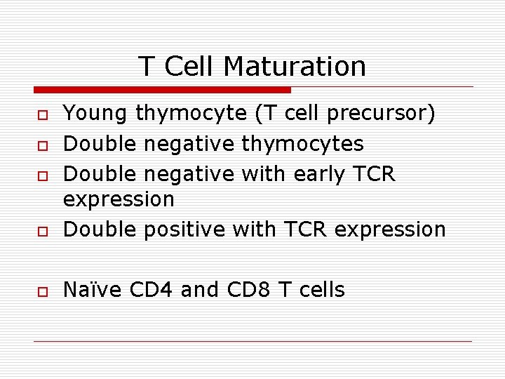 T Cell Maturation o Young thymocyte (T cell precursor) Double negative thymocytes Double negative T Cell Maturation o Young thymocyte (T cell precursor) Double negative thymocytes Double negative
