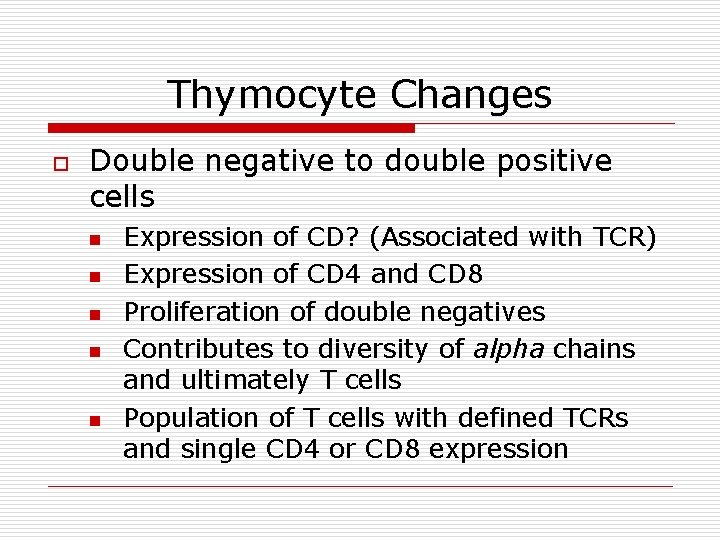 Thymocyte Changes o Double negative to double positive cells n n n Expression of Thymocyte Changes o Double negative to double positive cells n n n Expression of