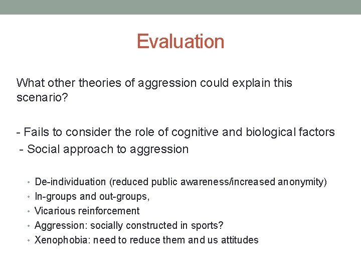 Evaluation What other theories of aggression could explain this scenario? - Fails to consider