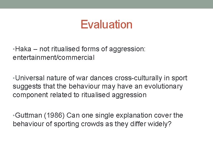 Evaluation • Haka – not ritualised forms of aggression: entertainment/commercial • Universal nature of