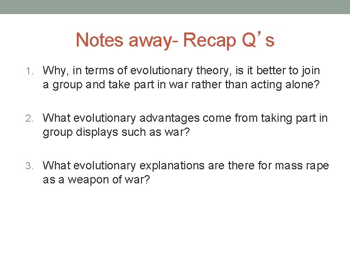 Notes away- Recap Q’s 1. Why, in terms of evolutionary theory, is it better