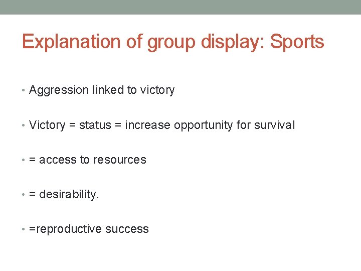 Explanation of group display: Sports • Aggression linked to victory • Victory = status