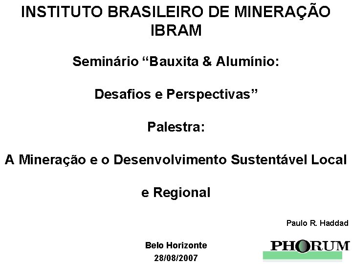 INSTITUTO BRASILEIRO DE MINERAÇÃO IBRAM Seminário “Bauxita & Alumínio: Desafios e Perspectivas” Palestra: A