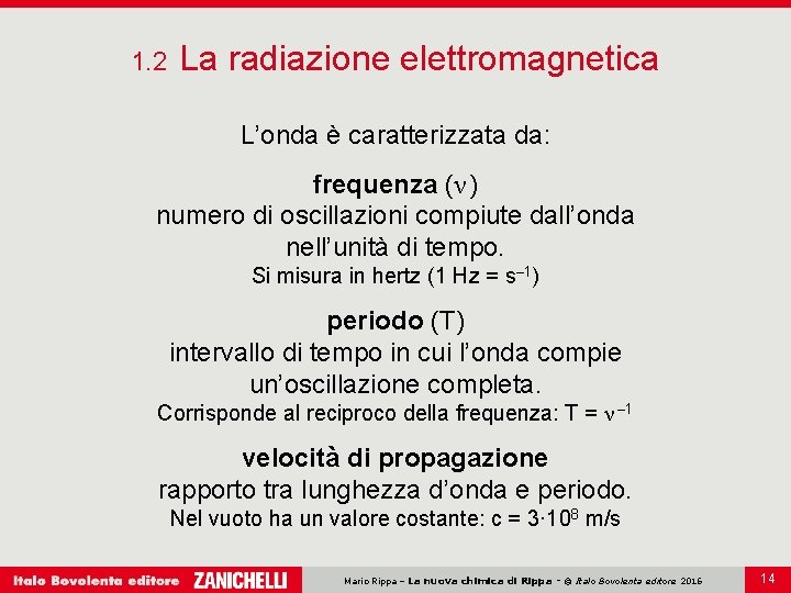 1. 2 La radiazione elettromagnetica L’onda è caratterizzata da: frequenza (ν ) numero di
