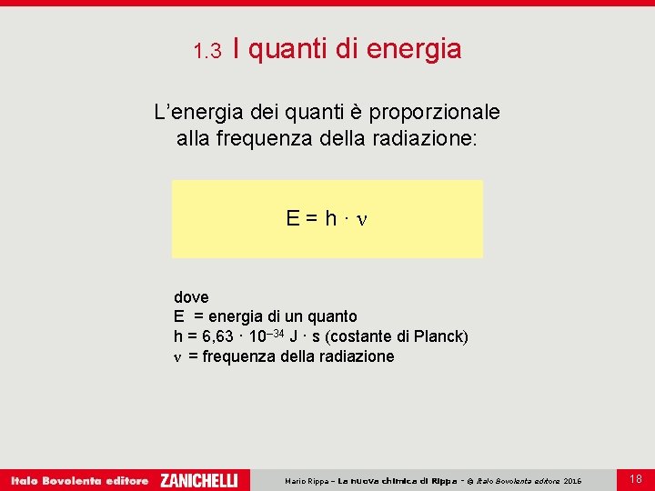 1. 3 I quanti di energia L’energia dei quanti è proporzionale alla frequenza della
