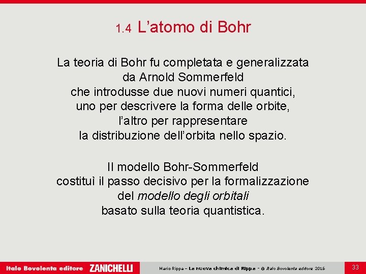 1. 4 L’atomo di Bohr La teoria di Bohr fu completata e generalizzata da