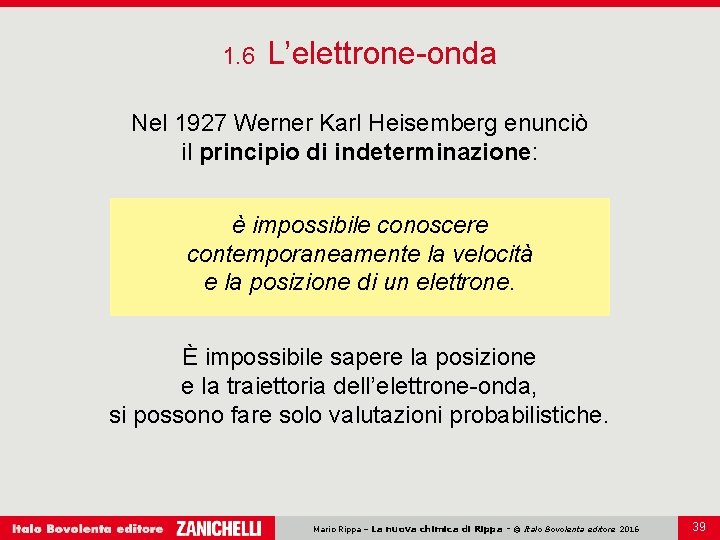 1. 6 L’elettrone-onda Nel 1927 Werner Karl Heisemberg enunciò il principio di indeterminazione: è