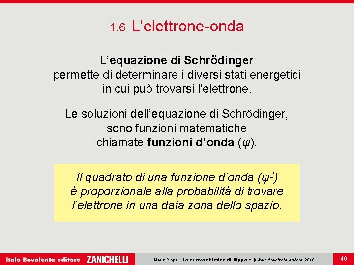 1. 6 L’elettrone-onda L’equazione di Schrödinger permette di determinare i diversi stati energetici in