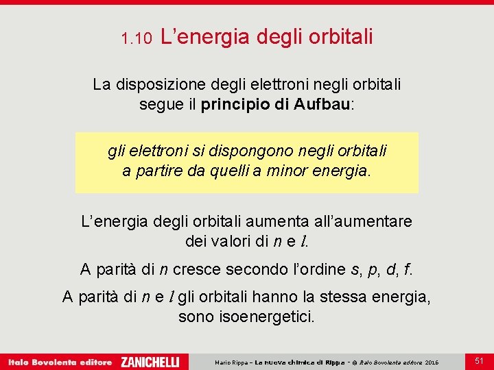 1. 10 L’energia degli orbitali La disposizione degli elettroni negli orbitali segue il principio