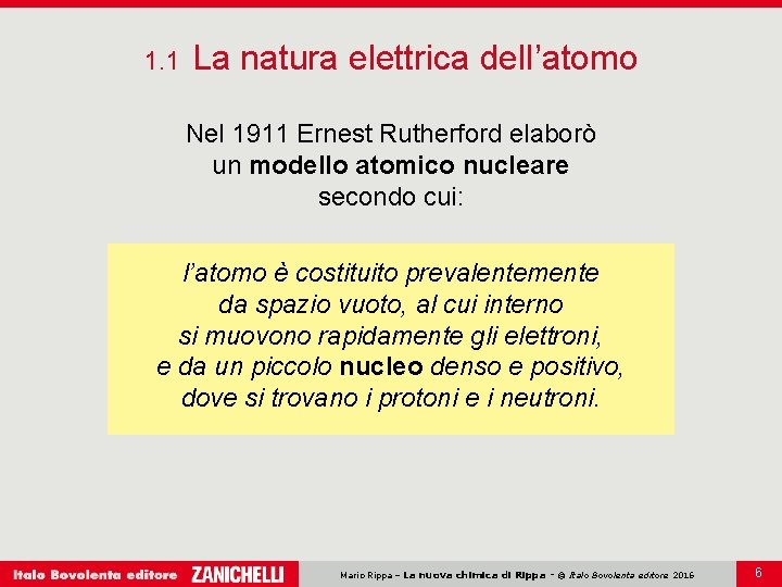 1. 1 La natura elettrica dell’atomo Nel 1911 Ernest Rutherford elaborò un modello atomico