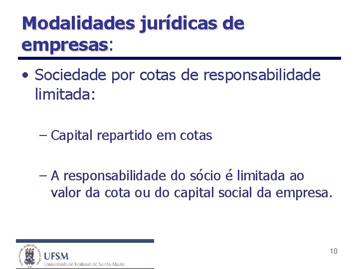 Modalidades jurídicas de empresas: empresas • Sociedade por cotas de responsabilidade limitada: – Capital