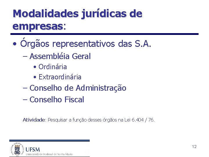 Modalidades jurídicas de empresas: empresas • Órgãos representativos das S. A. – Assembléia Geral