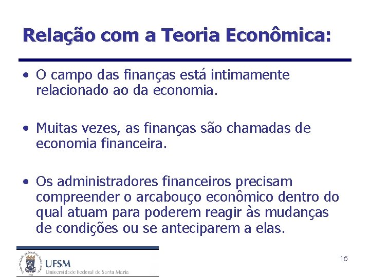 Relação com a Teoria Econômica: • O campo das finanças está intimamente relacionado ao