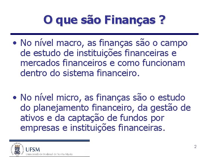 O que são Finanças ? • No nível macro, as finanças são o campo