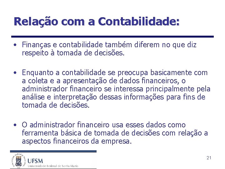 Relação com a Contabilidade: • Finanças e contabilidade também diferem no que diz respeito