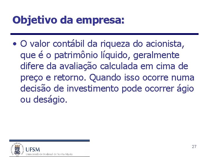 Objetivo da empresa: • O valor contábil da riqueza do acionista, que é o