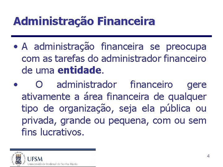 Administração Financeira • A administração financeira se preocupa com as tarefas do administrador financeiro