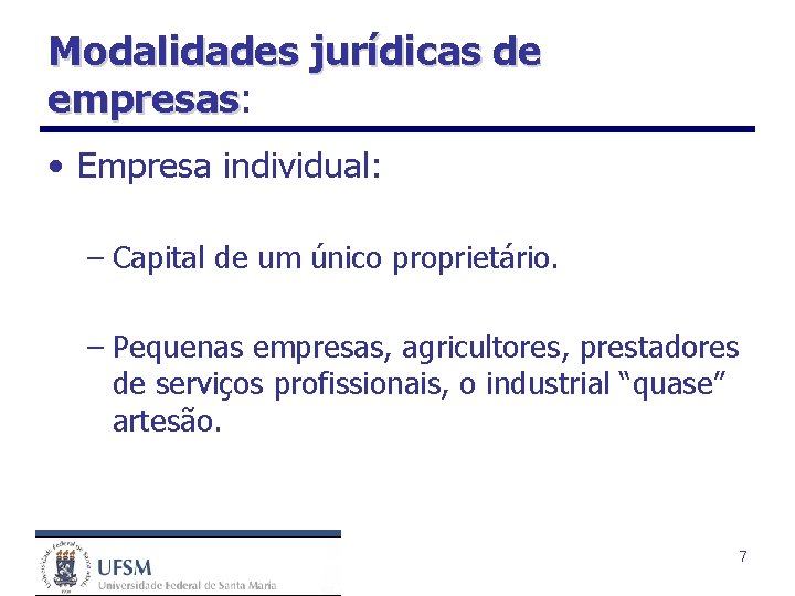 Modalidades jurídicas de empresas: empresas • Empresa individual: – Capital de um único proprietário.