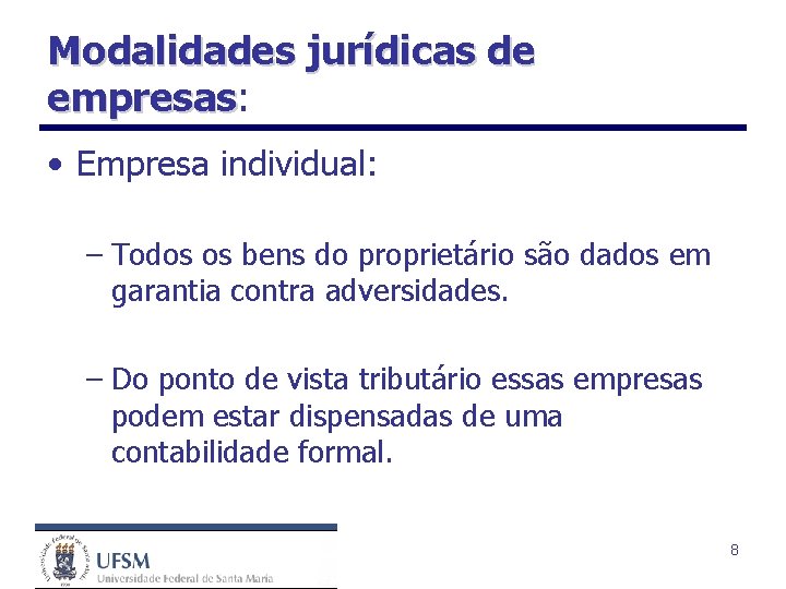 Modalidades jurídicas de empresas: empresas • Empresa individual: – Todos os bens do proprietário