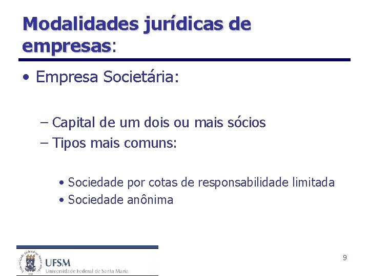Modalidades jurídicas de empresas: empresas • Empresa Societária: – Capital de um dois ou