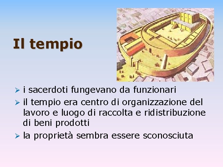 Il tempio Ø i sacerdoti fungevano da funzionari Ø il tempio era centro di