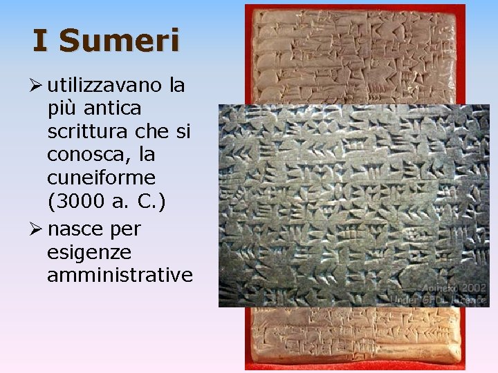 I Sumeri Ø utilizzavano la più antica scrittura che si conosca, la cuneiforme (3000