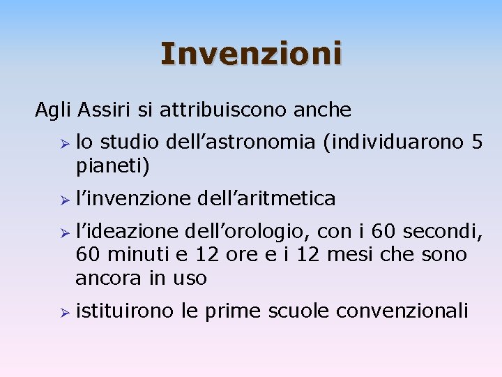 Invenzioni Agli Assiri si attribuiscono anche Ø Ø lo studio dell’astronomia (individuarono 5 pianeti)