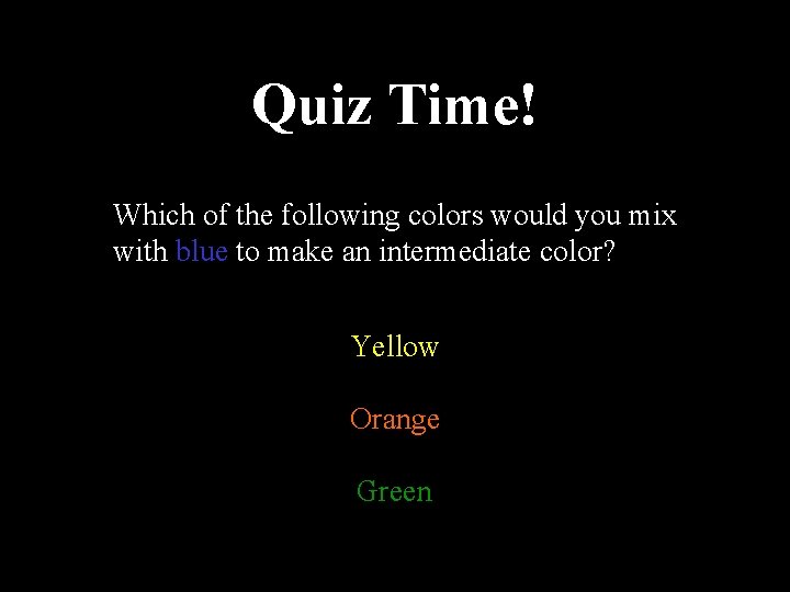 Quiz Time! Which of the following colors would you mix with blue to make