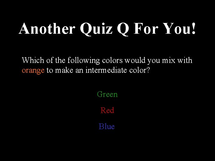 Another Quiz Q For You! Which of the following colors would you mix with