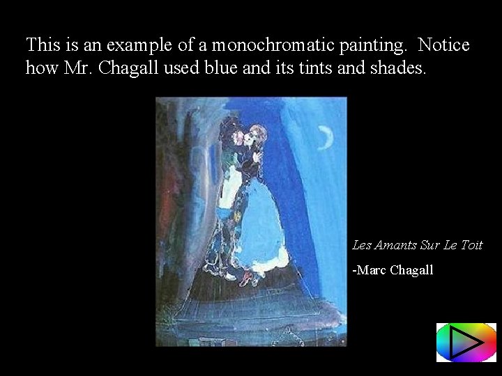 This is an example of a monochromatic painting. Notice how Mr. Chagall used blue