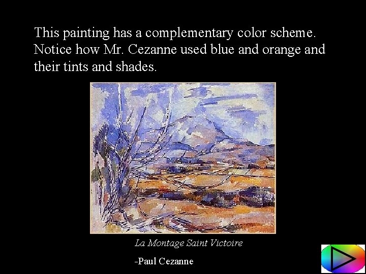 This painting has a complementary color scheme. Notice how Mr. Cezanne used blue and