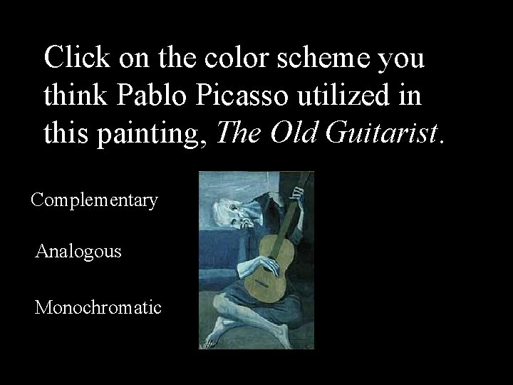 Click on the color scheme you think Pablo Picasso utilized in this painting, The