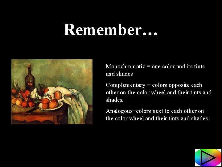 Remember… Monochromatic = one color and its tints and shades Complementary = colors opposite