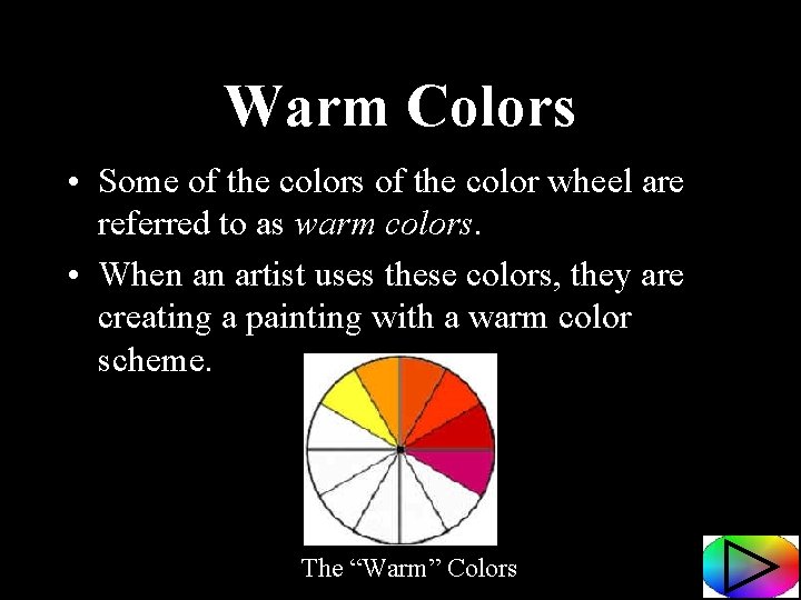 Warm Colors • Some of the colors of the color wheel are referred to
