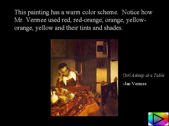 This painting has a warm color scheme. Notice how Mr. Vermee used red, red-orange,